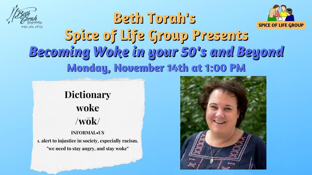 Beth Torah's Spice of Life Group Presents: Becoming Woke in your 50s and Beyond; Monday November 14th at 1:00 p.m."