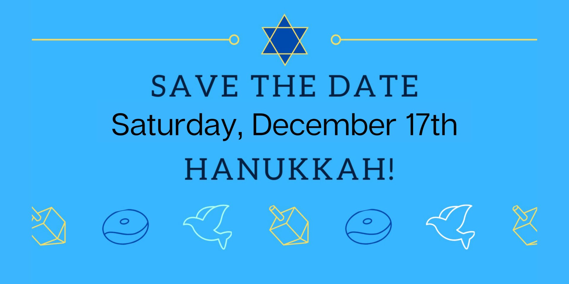 Save the Date, Wednesday, December 17. Hanukkah