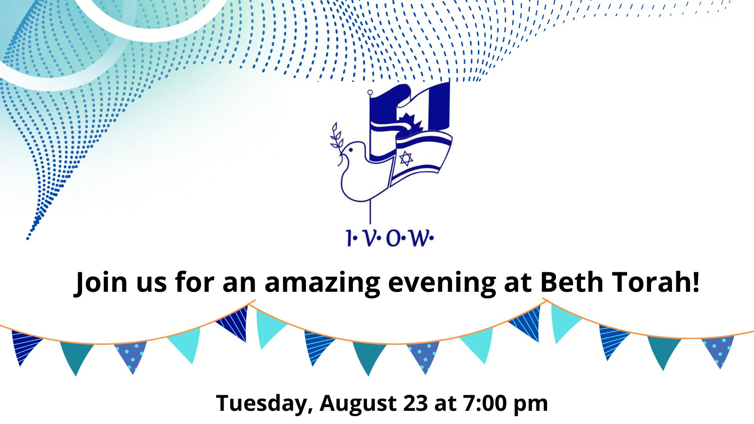 IVOW Logo and a banner of flags. Text says, 'Join us for an amazing evening at Beth Tora! Tueday, August 23 at 7:00 p.m.