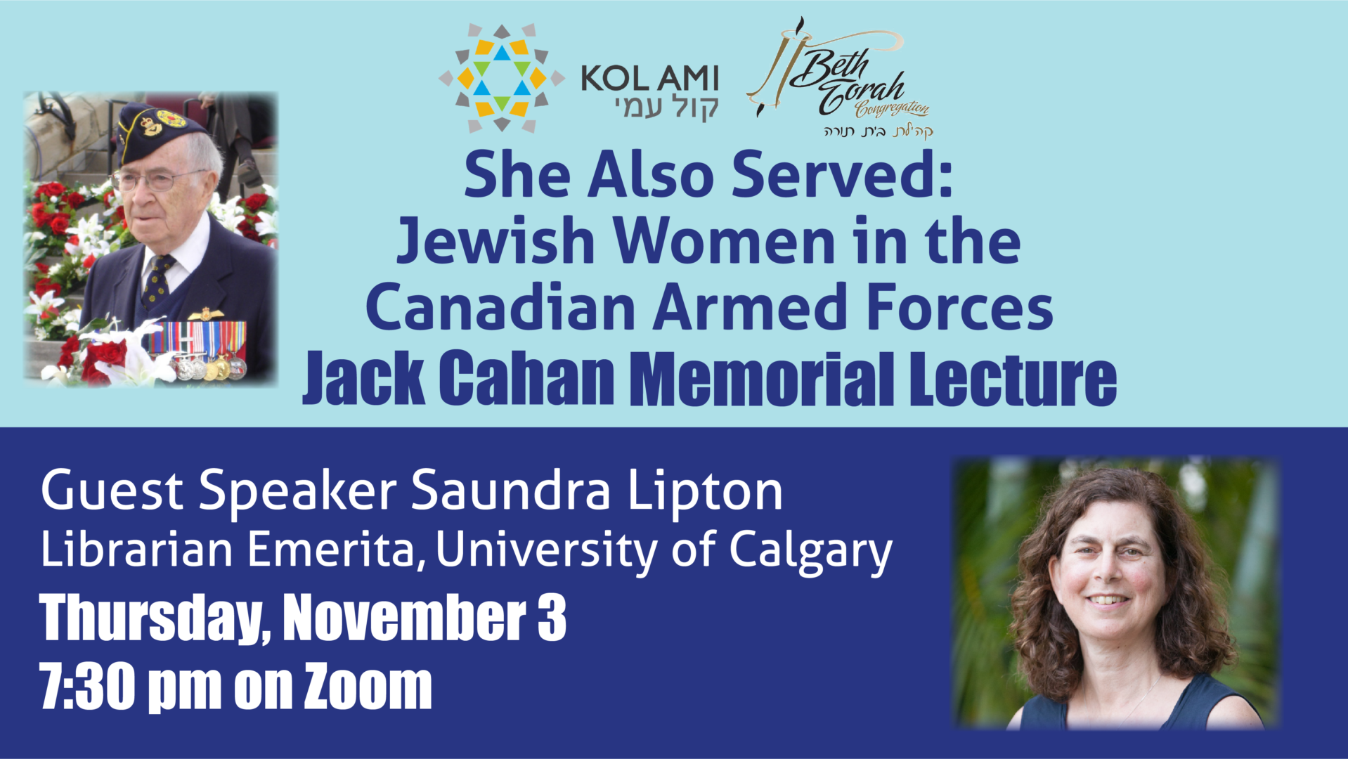 She Also Served: Jewish Women in the Canadian Armed Forces; Thursday, November 3, 7:30 p.m. on Zoom. Guest Speaker Saundra Lipton, LIbrarian Emerita, University of Calgary. Thursday, November 3, 7:30 p.m on Zoom