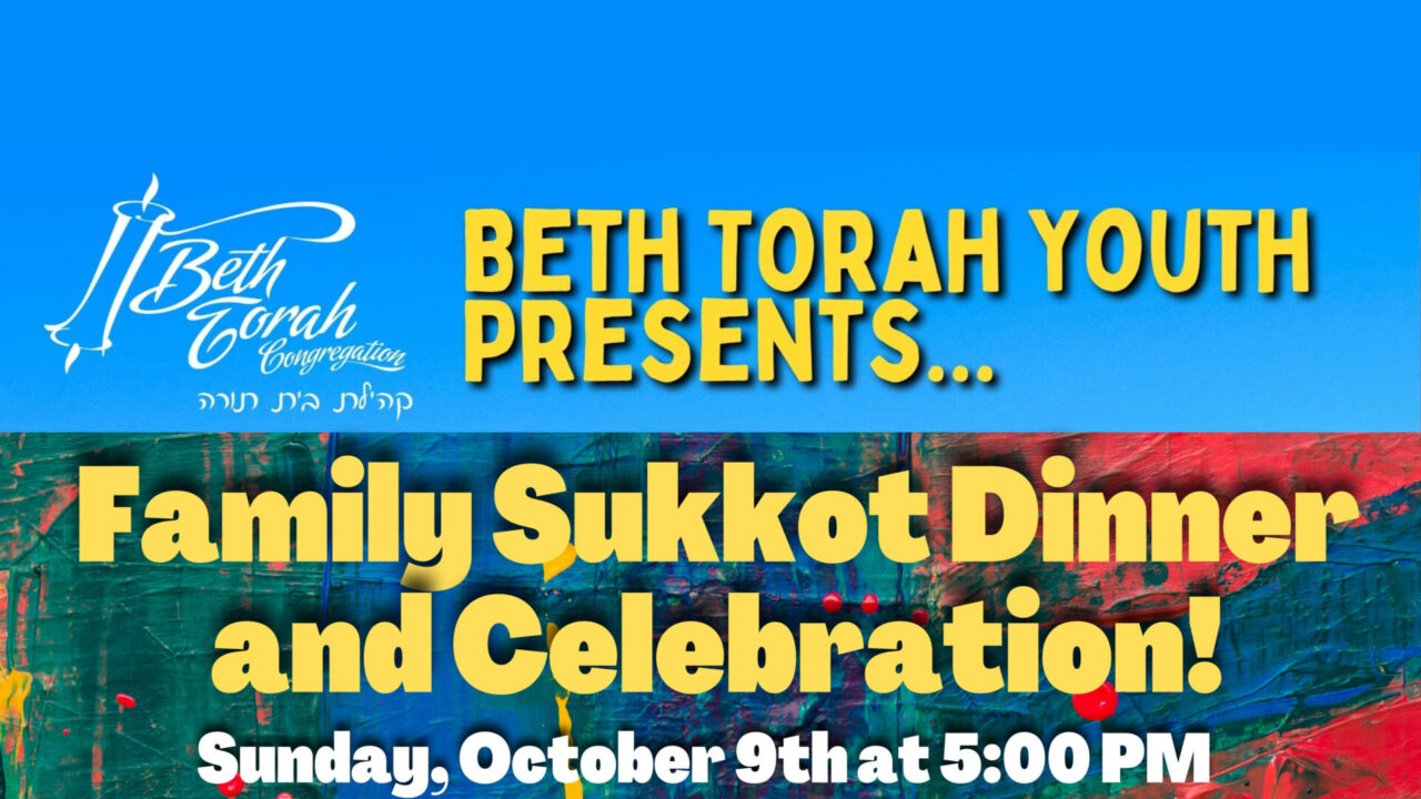 Family Sukkot Dinner and Celebration Beth Torah Congregation